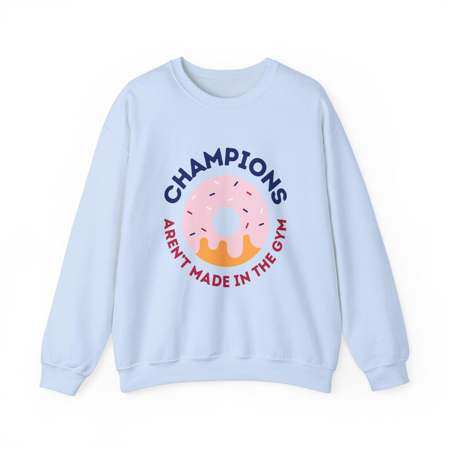 Champions Aren't Made In The Gym Crewneck Sweatshirt