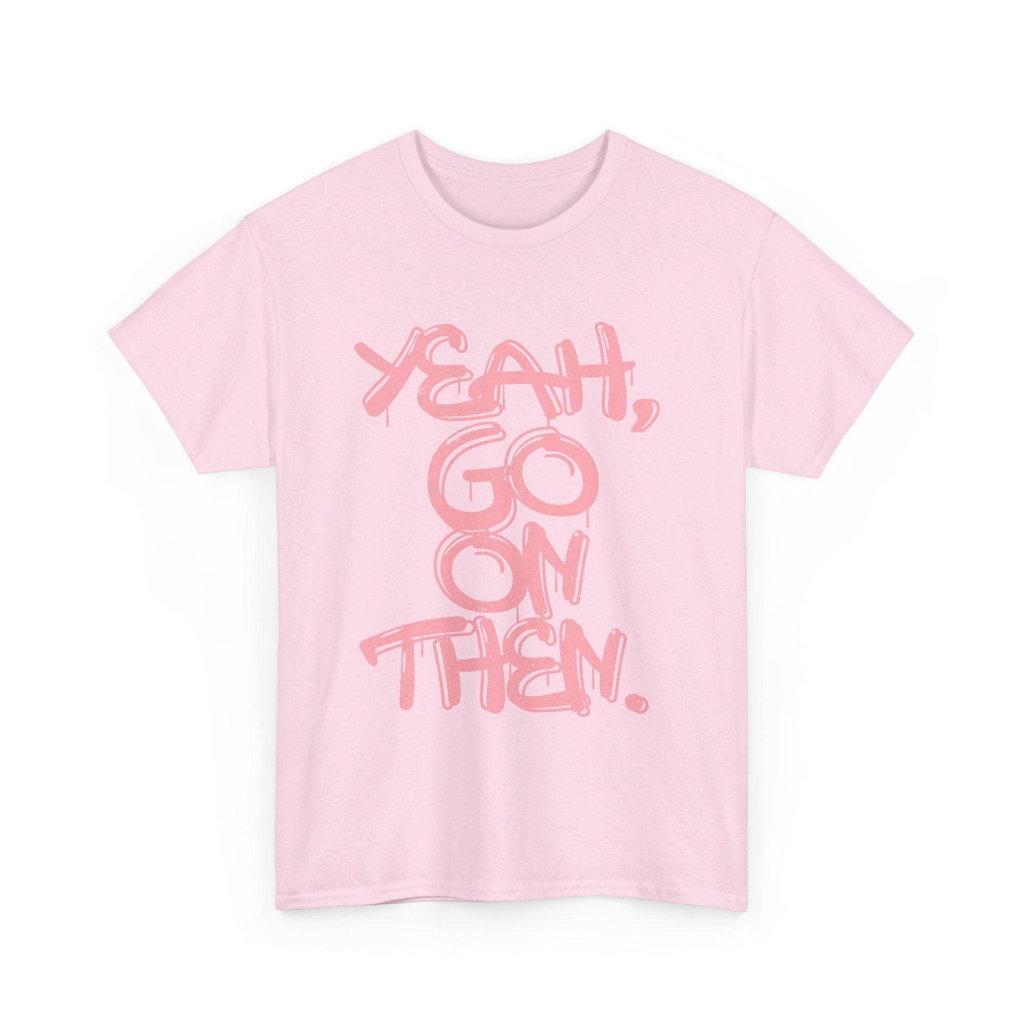 Yeah, Go On Then Unisex Heavy Cotton Tee