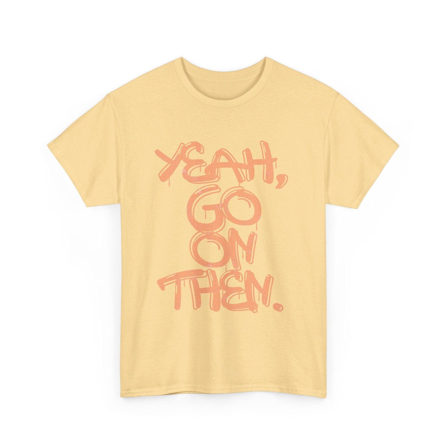 Yeah, Go On Then Unisex Heavy Cotton Tee