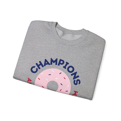 Champions Aren't Made In The Gym Crewneck Sweatshirt