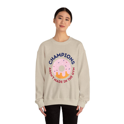 Champions Aren't Made In The Gym Crewneck Sweatshirt