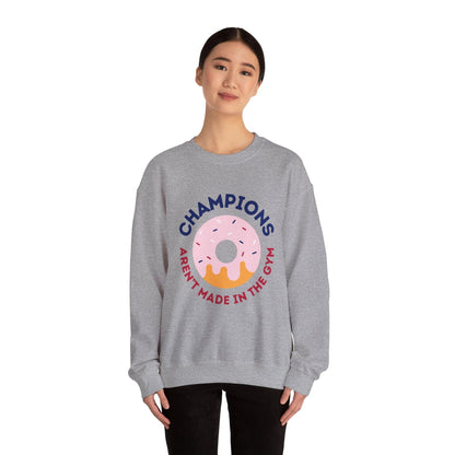 Champions Aren't Made In The Gym Crewneck Sweatshirt