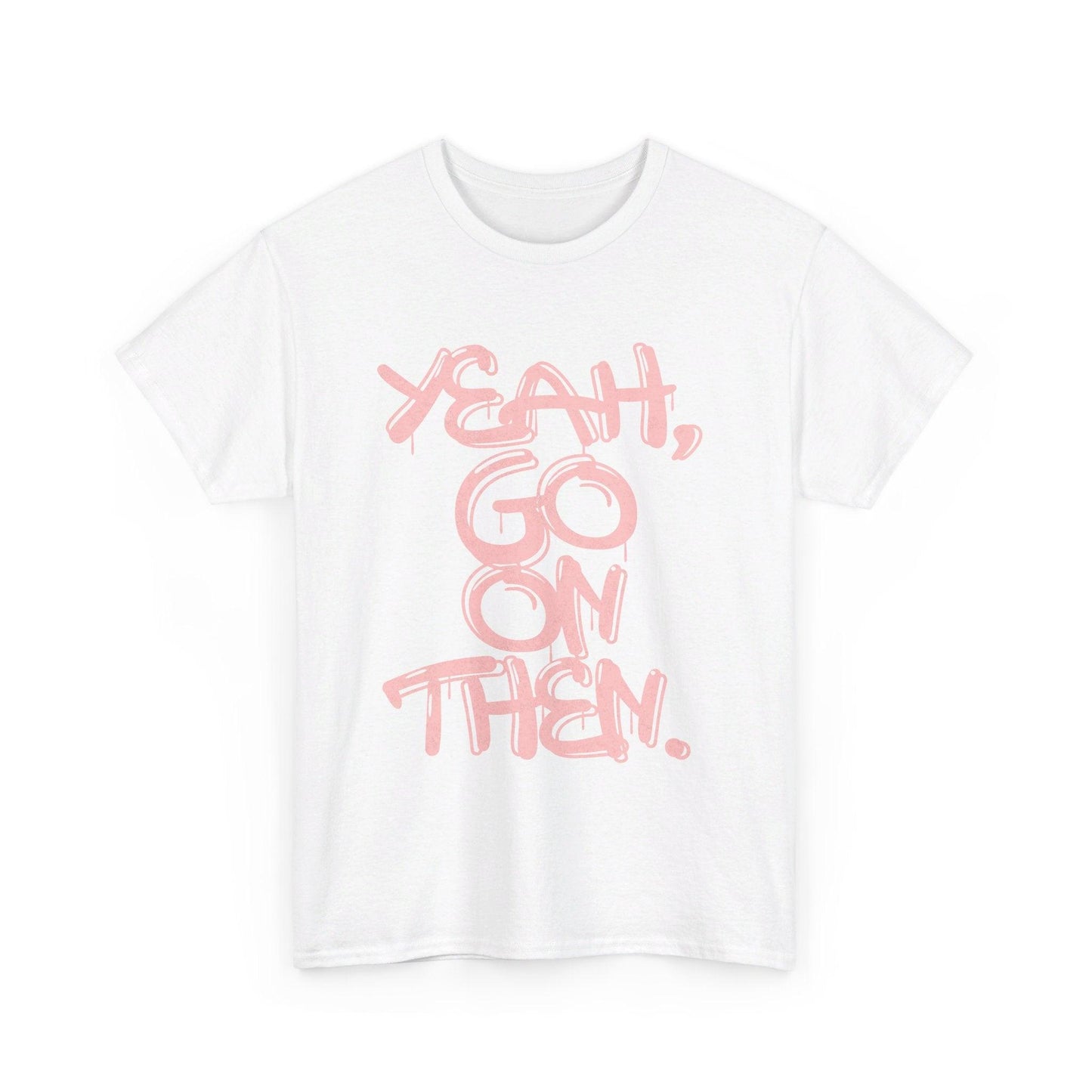 Yeah, Go On Then Unisex Heavy Cotton Tee