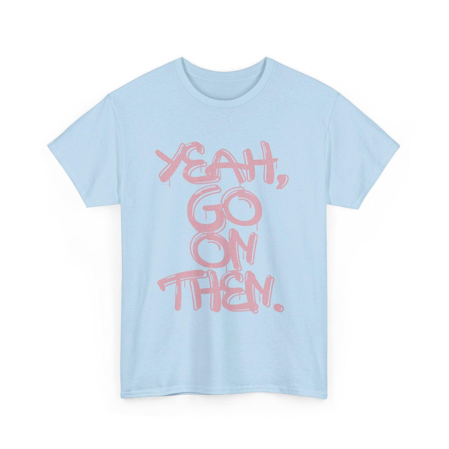 Yeah, Go On Then Unisex Heavy Cotton Tee